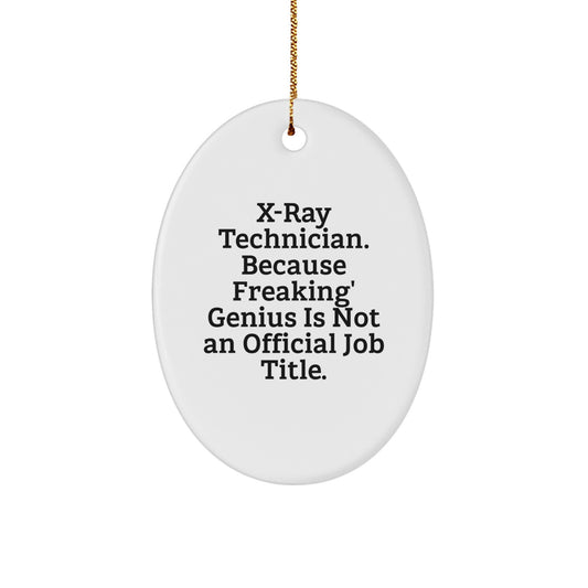 Funny X-Ray Technician Gifts for Men, Oval Ornament, 'X-ray Technician. Because Freaking' genius Is Not An Official Job Title.' - Image 1