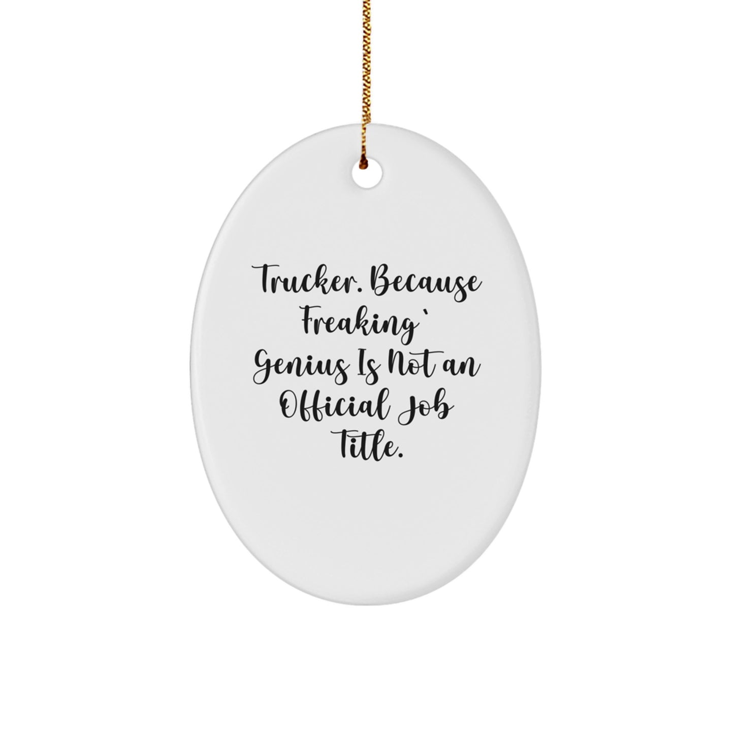 Funny Trucker Gifts from Friends - Oval Ornament for Christmas - 'Trucker. Because Freaking' genius Is Not An Official Job Title.' - Image 1