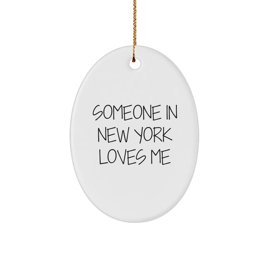 New York City Oval Ornament, Funny Quote Someone In New York Loves Me, Gifts for Friends, Women, Coworkers, Family - Image 1