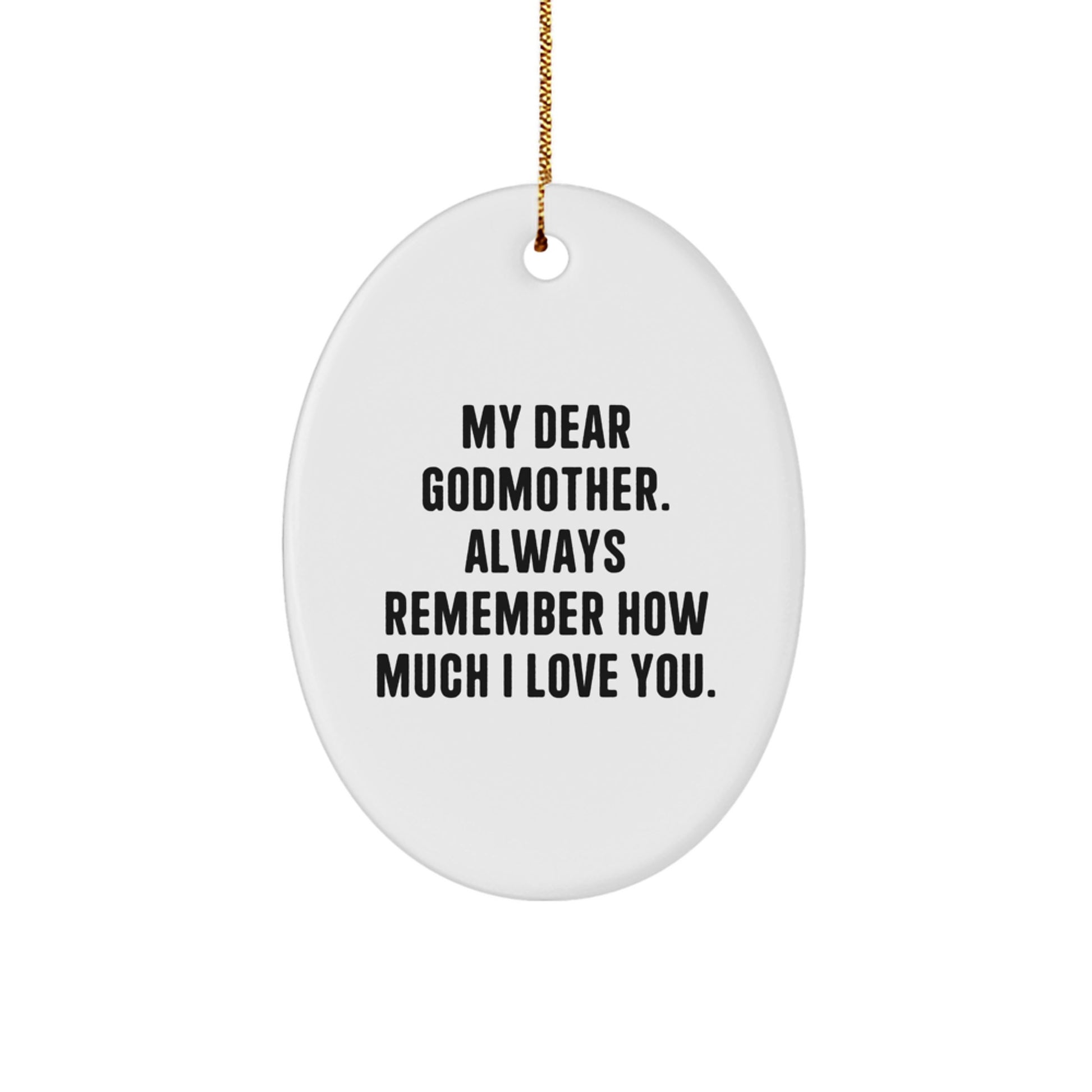 Funny Godmother Gifts from Family - Oval Ornament with My Dear Godmother. Always Remember How Much I Love You. - Christmas Unique Gifts - Image 1