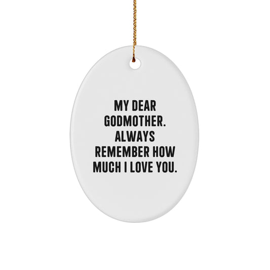 Funny Godmother Gifts from Family - Oval Ornament with My Dear Godmother. Always Remember How Much I Love You. - Christmas Unique Gifts - Image 1