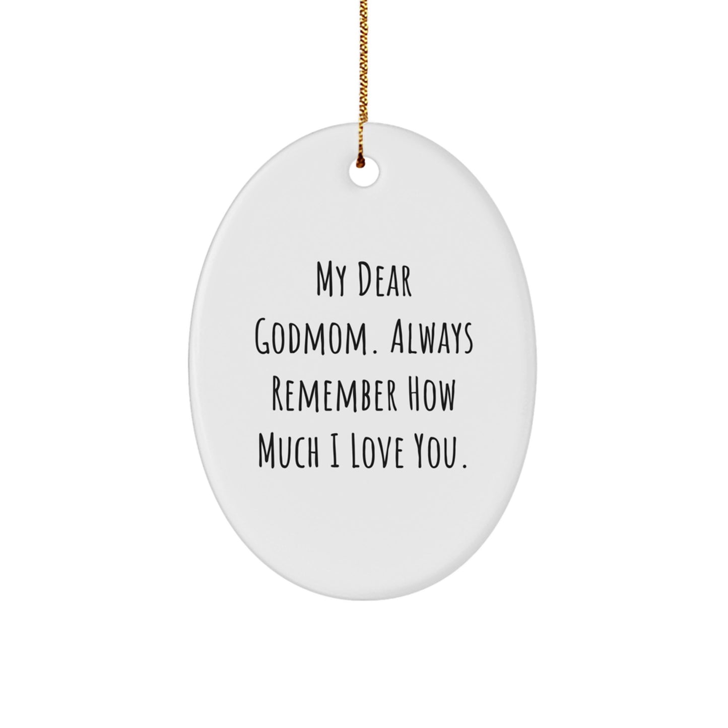 Funny Godmom Gifts from Family, Oval Ornament with My Dear Godmom. Always Remember How Much I Love You. for Christmas Unique Gifts - Image 1
