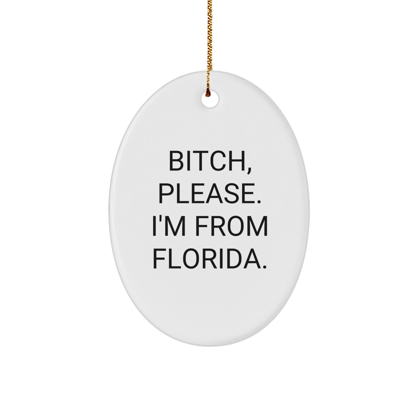 Funny Florida Oval Ornament Gifts from Friends and Family - B-tch Please I'm From Florida - Image 1