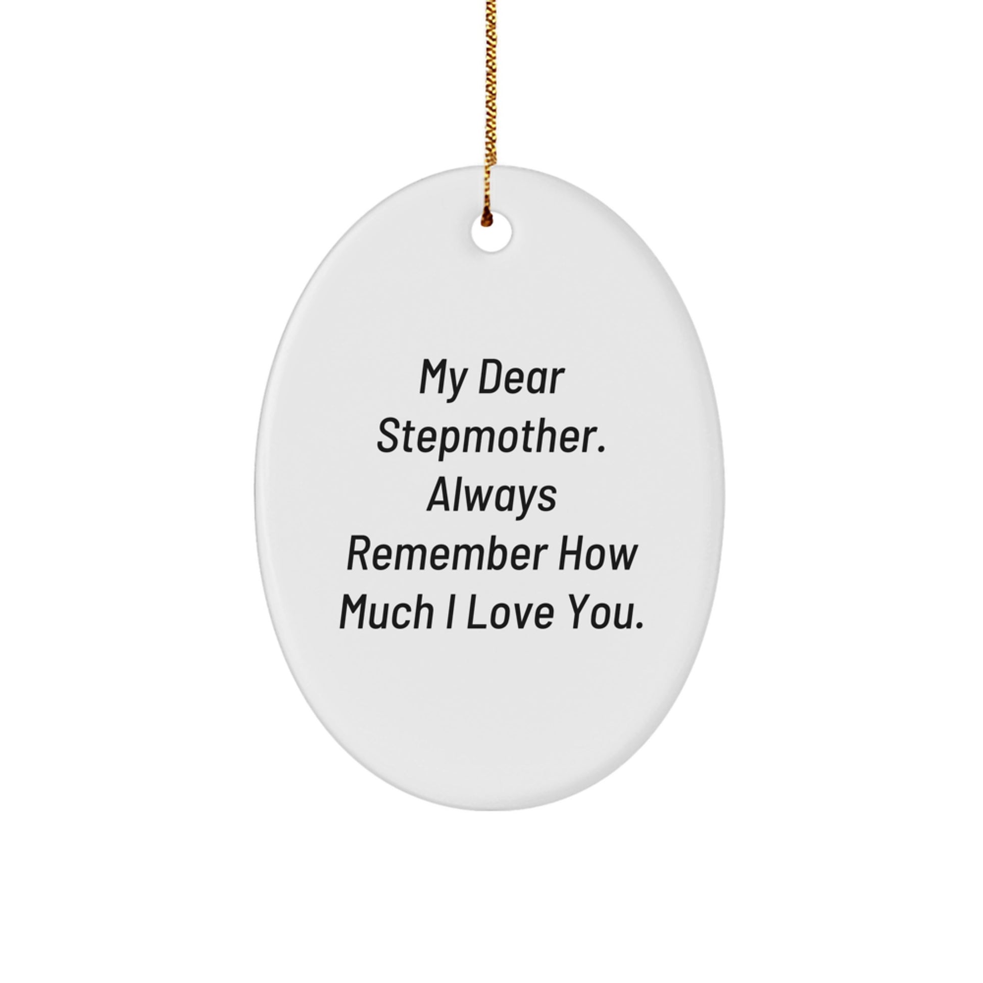 Funny Stepmother Gifts from Men to Stepmother - Stepmother Oval Ornament with My Dear Stepmother. Always Remember How Much I Love You. Quote - Unique Christmas Unique Gifts for Stepmother - Image 1
