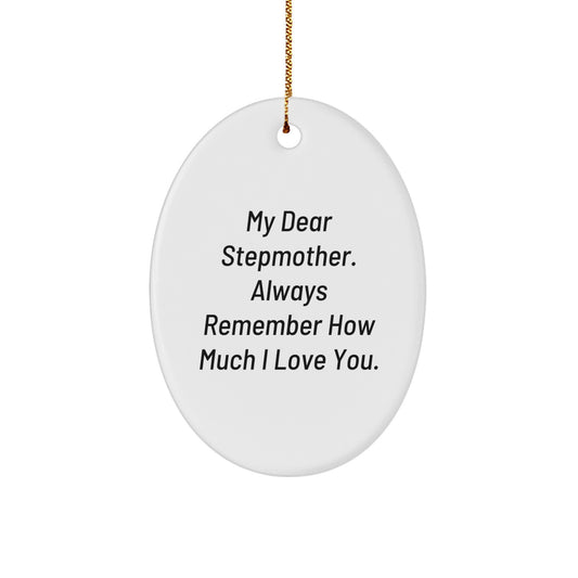 Funny Stepmother Gifts from Men to Stepmother - Stepmother Oval Ornament with My Dear Stepmother. Always Remember How Much I Love You. Quote - Unique Christmas Unique Gifts for Stepmother - Image 1