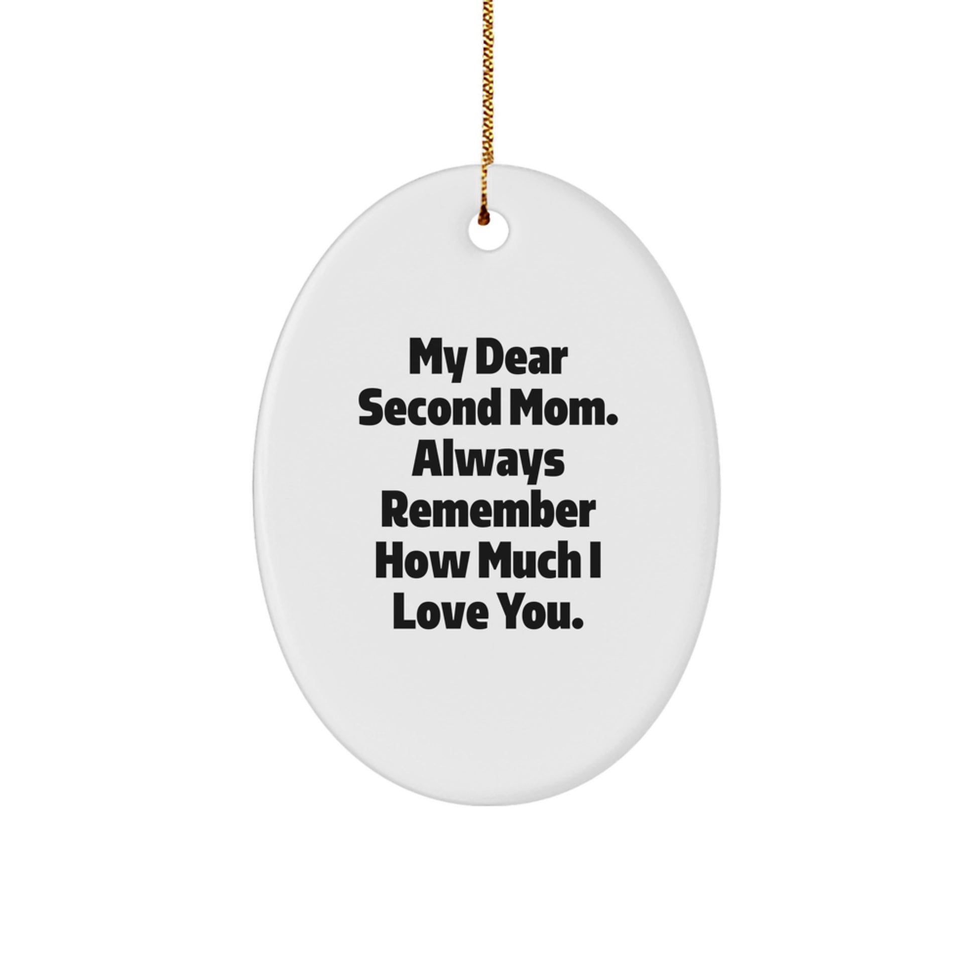 Funny Second Mom Gifts, Personalized Oval Ornament, Gifts from Family for Second Mom, 'My Dear Second Mom. Always Remember...' - Image 1
