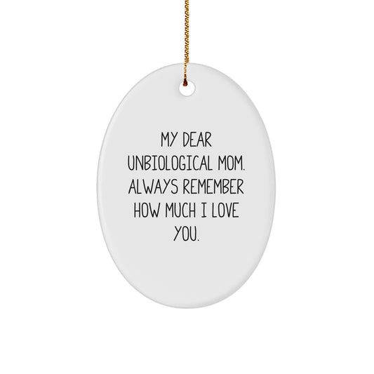 Funny Unbiological Mom Gifts from Men - Oval Ornament with My Dear Unbiological Mom. Always Remember How Much I Love You. - Christmas Unique Gift Ideas for Unbiological Mom - Image 1