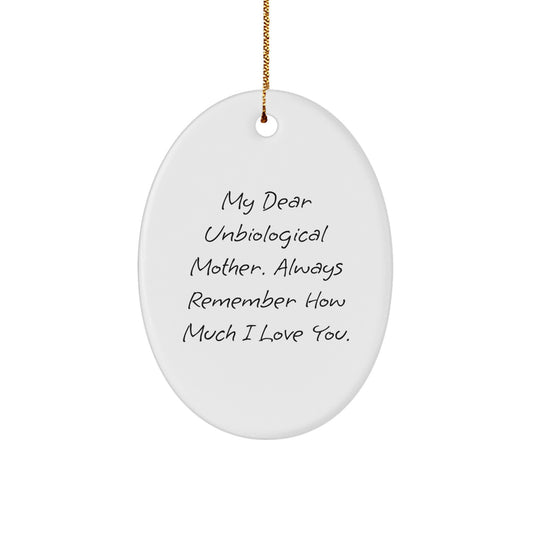 Funny Unbiological Mother Gifts from Men, Christmas Unique Gifts for Unbiological Mother, Oval Ornament with 'My Dear Unbiological Mother. Always Remember How Much I Love You.' Quote - Image 1