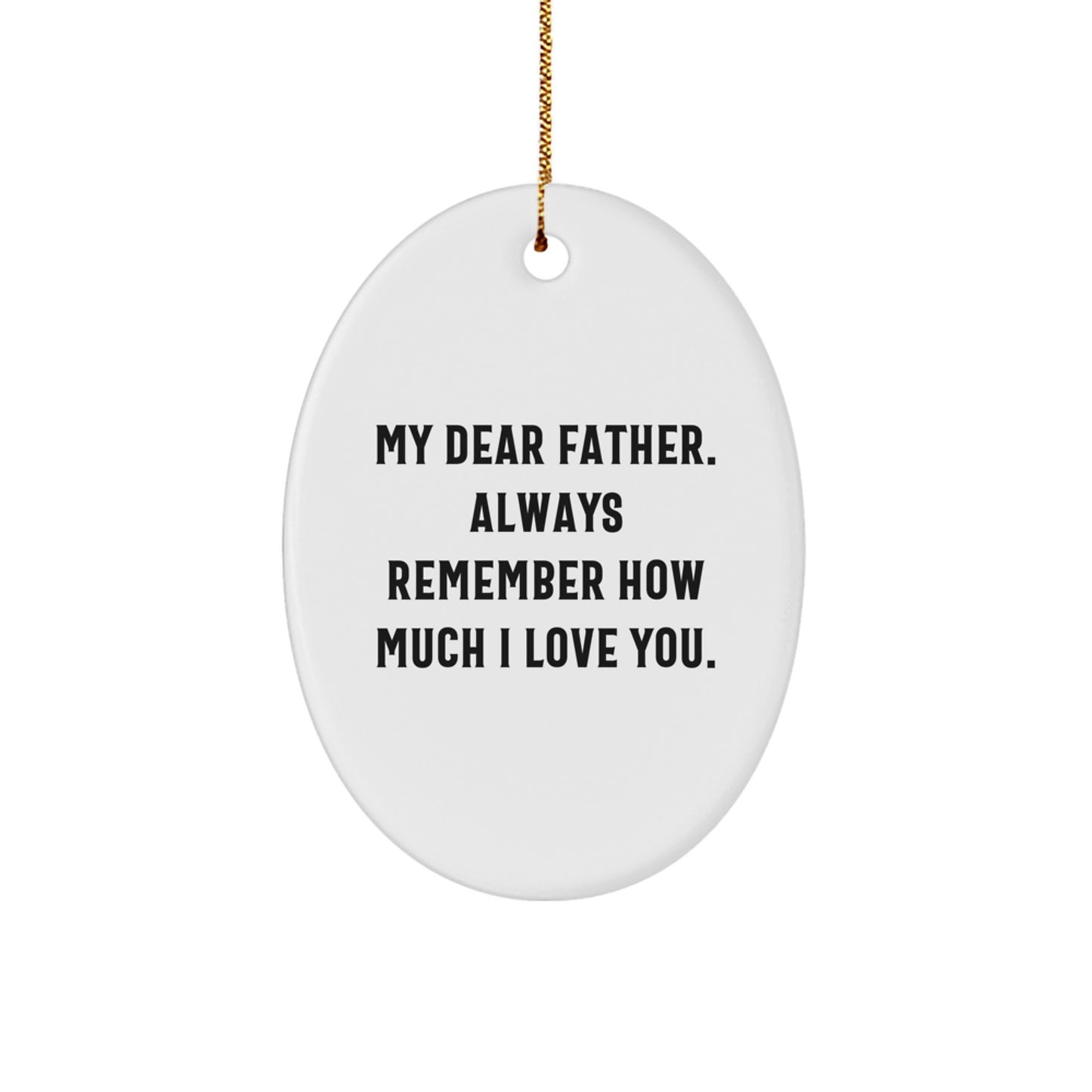 Funny Father Gifts from Family, Oval Ornament for Dad, Christmas Unique Presents with My Dear Father. Always Remember How Much I Love You. - Image 1