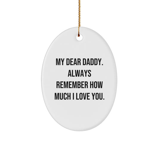 Funny Daddy Gifts from Family - Oval Ornament for Christmas - 'My Dear Daddy. Always Remember How Much I Love You.' - Image 1