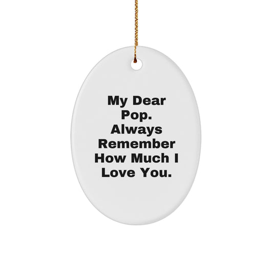 Funny Pop Gifts from Family, Oval Ornament with My Dear Pop Always Remember How Much I Love You Quote, Unique Christmas Unique Gifts for Him - Image 1