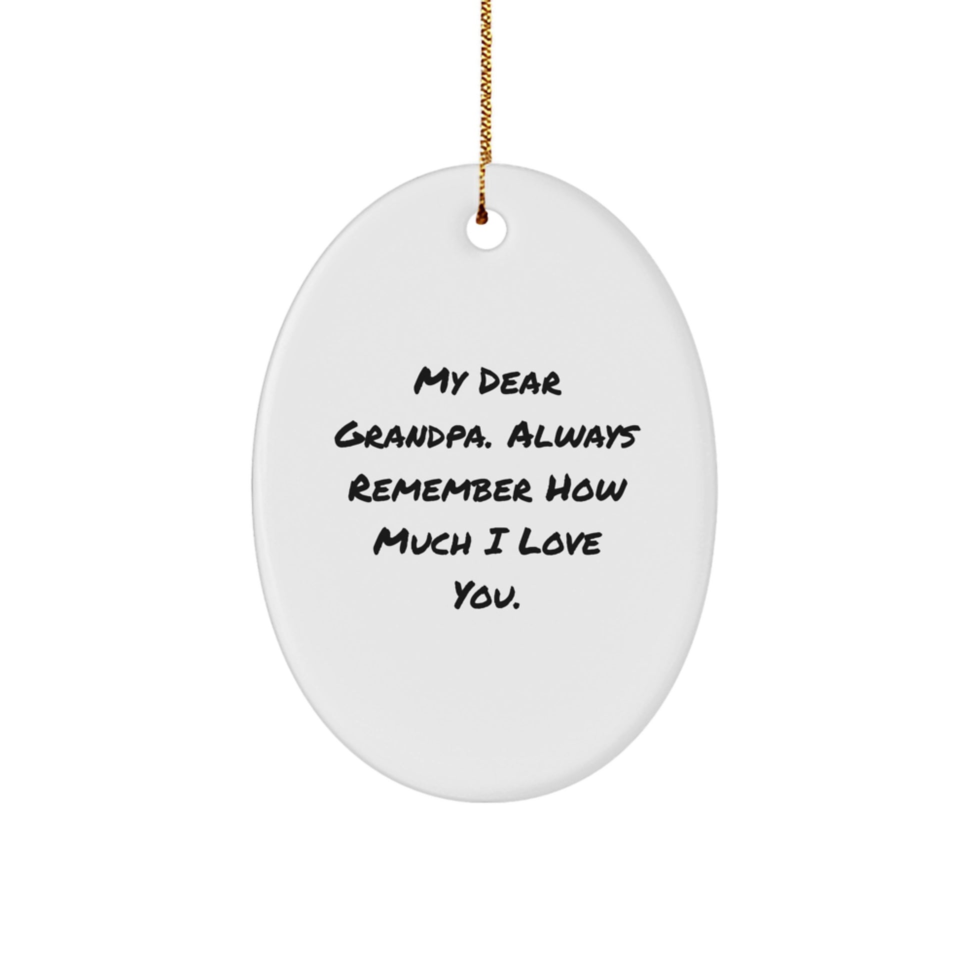 Funny Grandpa Gifts from Men to Grandpa - Oval Ornament, Christmas Unique Ideas for Grandpa, Gifts for Grandpa, 'My Dear Grandpa. Always Remember How Much I Love You.' - Image 1
