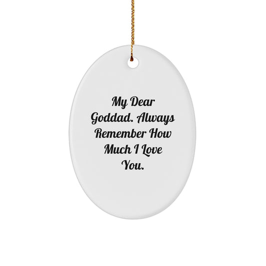 Funny Goddad Gifts from Men to Goddad for Christmas Unique Gifts - Oval Ornament with 'My Dear Goddad. Always Remember How Much I Love You.' Quote - Image 1