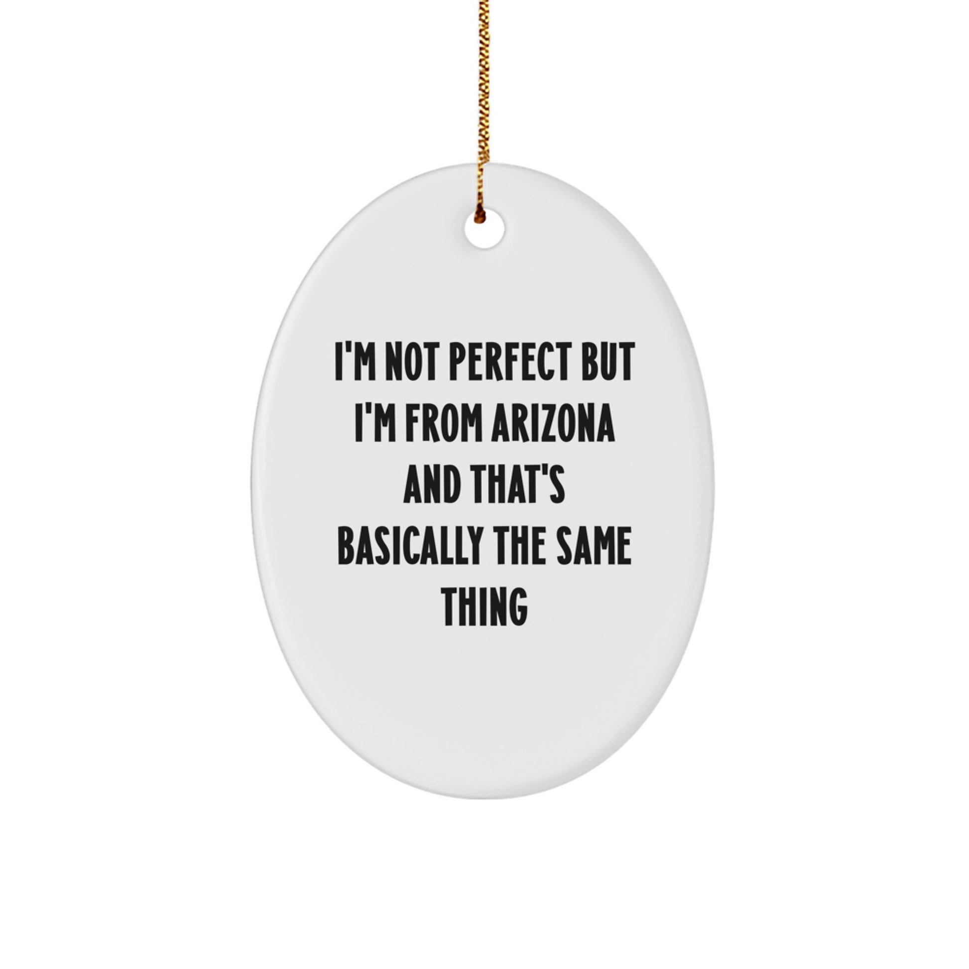 Funny Arizona Gifts for Friends from Arizona - Oval Ornament - I'm Not Perfect But I'm From Arizona And That's Basically The Same Thing - Christmas Unique Gifts from Arizona to Arizona - Image 1