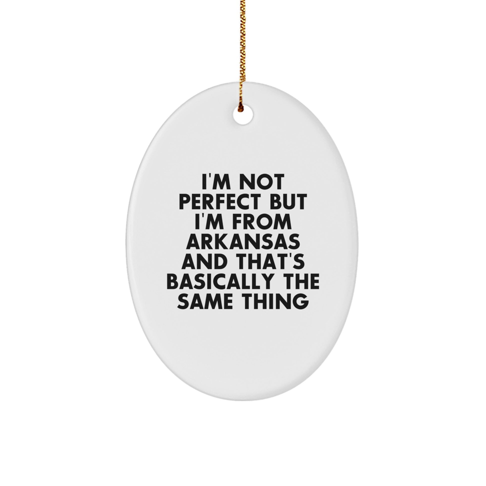 Funny Arkansas Oval Ornament Gift for Men from the Natural State, Perfect Christmas Unique Gift Ideas from Arkansas, I'm Not Perfect But I'm From Arkansas And That's Basically The Same Thing - Image 1
