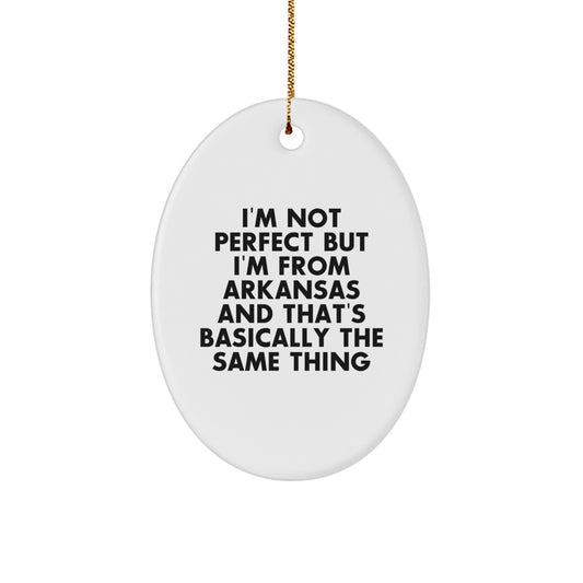 Funny Arkansas Oval Ornament Gift for Men from the Natural State, Perfect Christmas Unique Gift Ideas from Arkansas, I'm Not Perfect But I'm From Arkansas And That's Basically The Same Thing - Image 1