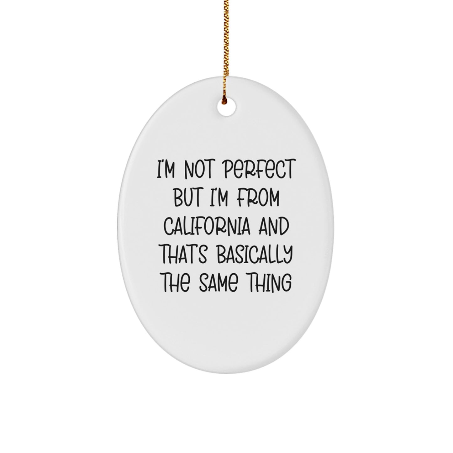 California Christmas Unique Gifts from Friends - Oval Ornament - 'I'm Not Perfect But I'm From California And That's Basically The Same Thing' Funny Quote Decor - Image 1