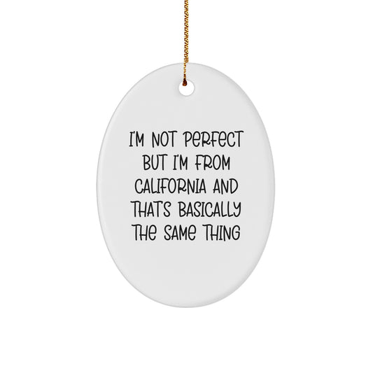 California Christmas Unique Gifts from Friends - Oval Ornament - 'I'm Not Perfect But I'm From California And That's Basically The Same Thing' Funny Quote Decor - Image 1
