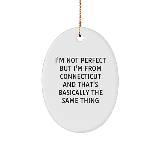 Funny Oval Ornament Gifts from Connecticut for Friends and Family, Christmas Unique Gifts, I'm Not Perfect But I'm From Connecticut - Image 1