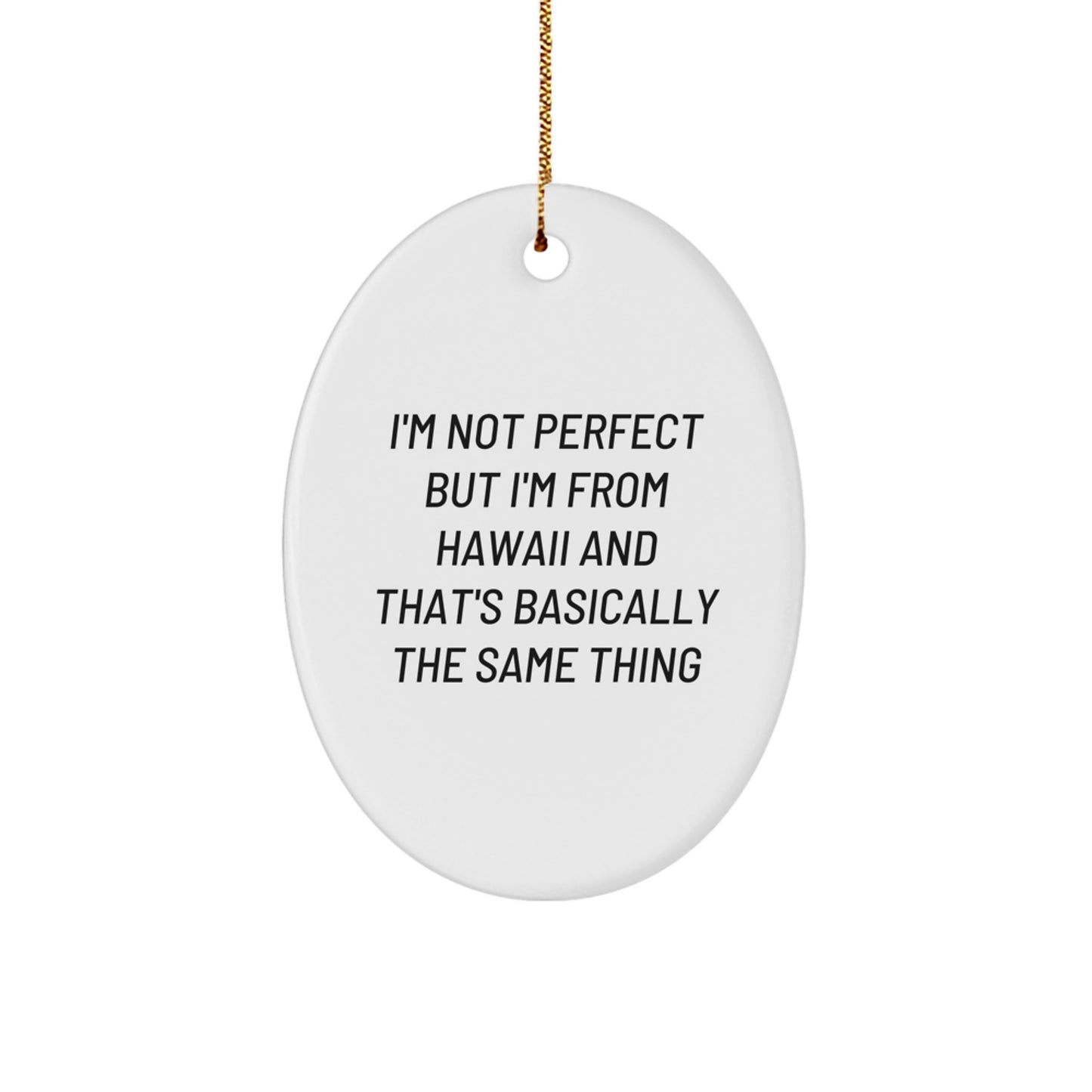 Funny Hawaii Oval Ornament Gifts from Friends and Family, Christmas Unique Gifts for Hawaii Enthusiasts, Oval Ornament with Humorous Quote - Image 1