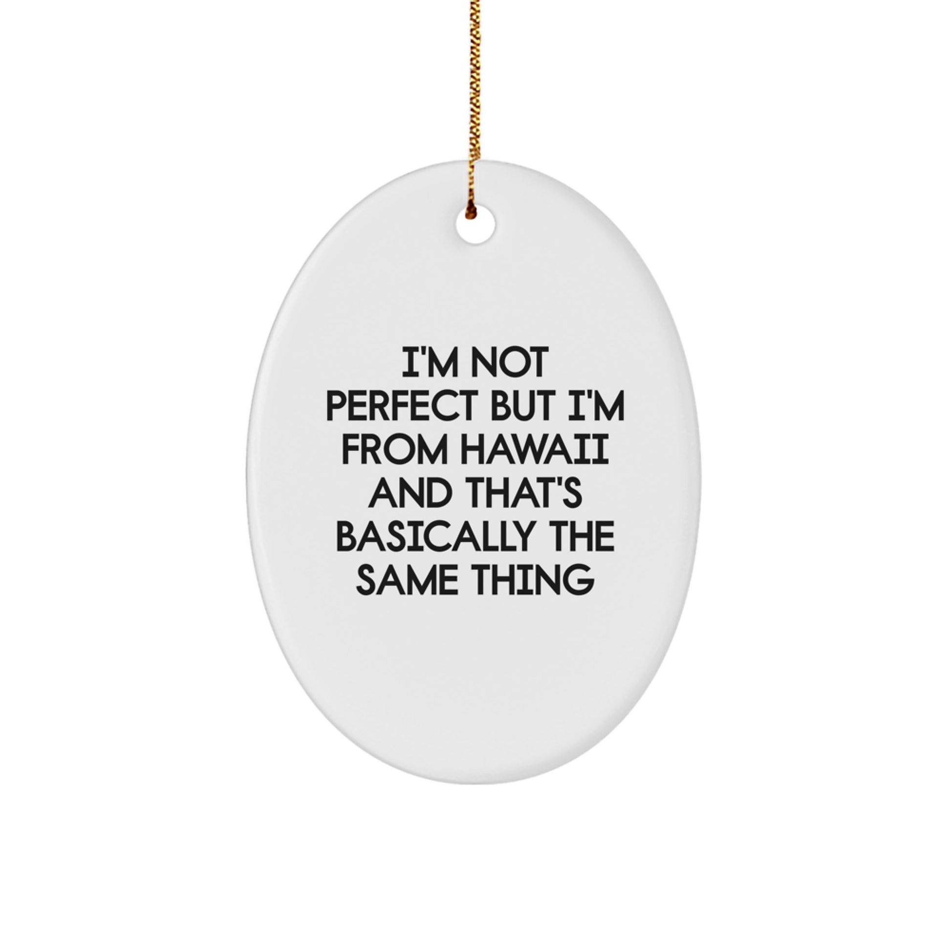 Unique Gifts from Hawaii, Oval Ornament with Funny Quote 'I'm Not Perfect But I'm From Hawaii And That's Basically The Same Thing', Christmas Home Decor Gifts for Friends - Image 1