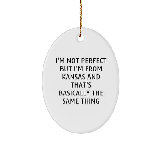 Funny Kansas Gifts for Men - Oval Ornament with I'm Not Perfect But I'm From Kansas And That's Basically The Same Thing Quote for Christmas Unique Gifts from Friends and Family - Image 1