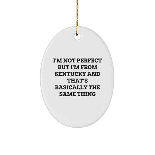 Funny Kentucky Oval Ornament Gifts from Friends and Family, Perfect for Kentucky Lovers, 'I'm Not Perfect But I'm From Kentucky And That's Basically The Same Thing' Christmas Decorations - Image 1