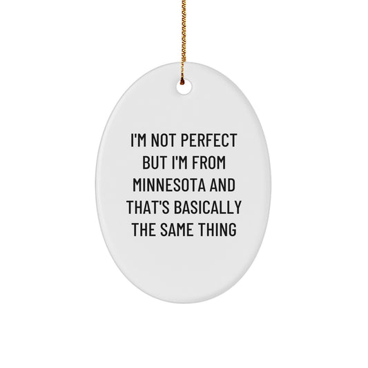 Minnesota Oval Ornament Gifts for Friends and Family, Funny Quote I'm Not Perfect But I'm From Minnesota And That's Basically The Same Thing, Christmas Unique Gift Ideas - Image 1