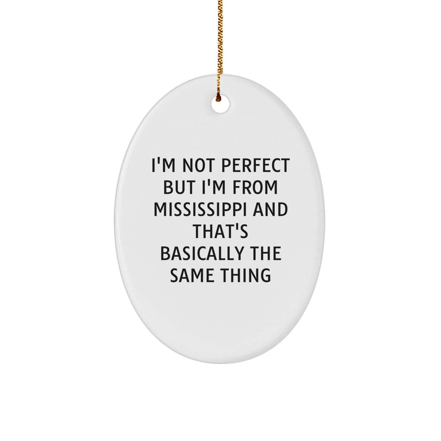 Funny Mississippi Oval Ornament Gifts for Family from Mississippi Men and Women, I'm Not Perfect But I'm From Mississippi And That's Basically The Same Thing, Mississippi Christmas Unique Gifts - Image 1