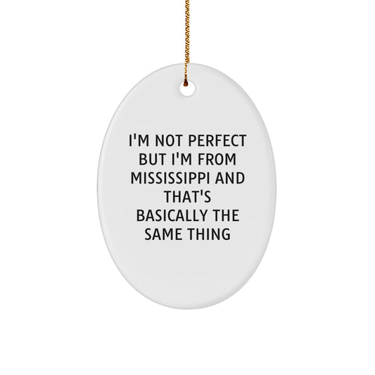 Funny Mississippi Oval Ornament Gifts for Family from Mississippi Men and Women, I'm Not Perfect But I'm From Mississippi And That's Basically The Same Thing, Mississippi Christmas Unique Gifts - Image 1