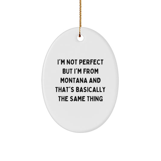 Funny Montana Shaped Oval Ornament, Ideal Gifts from Montana, I'm Not Perfect But I'm From Montana And That's Basically The Same Thing Christmas Decoration for Home Office - Image 1