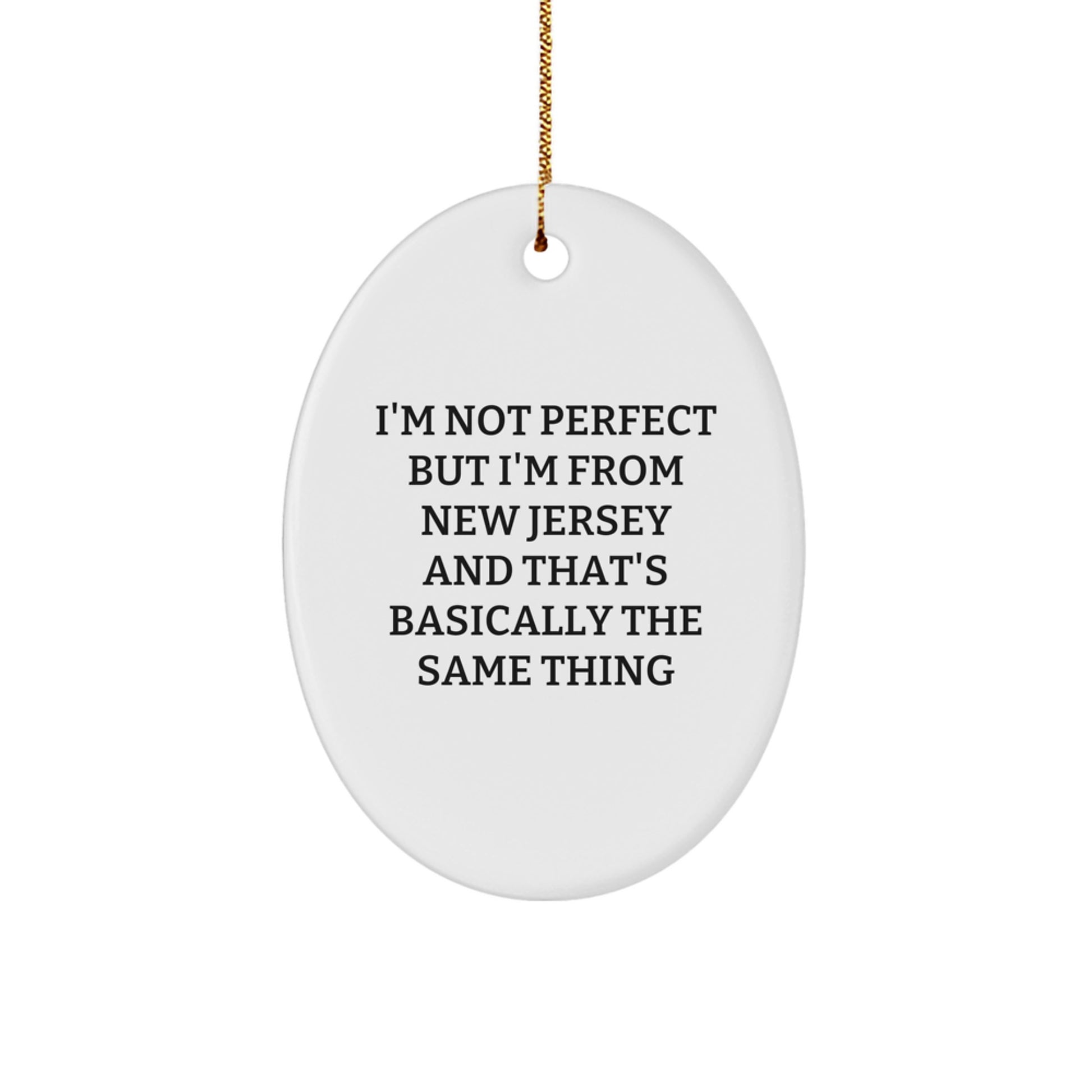 New Jersey Funny Gifts from Friends, Oval Ornament, Christmas Unique Gifts for Men from the Garden State, I'm Not Perfect But I'm From New Jersey And That's Basically The Same Thing - Image 1