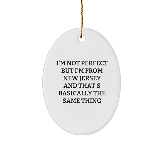 New Jersey Funny Gifts from Friends, Oval Ornament, Christmas Unique Gifts for Men from the Garden State, I'm Not Perfect But I'm From New Jersey And That's Basically The Same Thing - Image 1