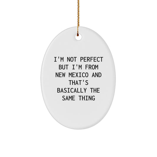 Funny New Mexico Christmas Oval Ornament Gifts from Men to Friends and Family - I'm Not Perfect But I'm From New Mexico - Unique Christmas Decorations - Image 1