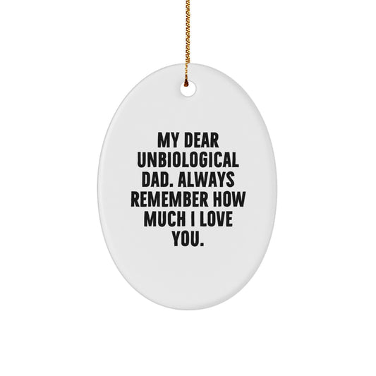 Funny Unbiological Dad Gifts, Oval Ornament, 'My Dear Unbiological Dad. Always Remember How Much I Love You.' - Image 1