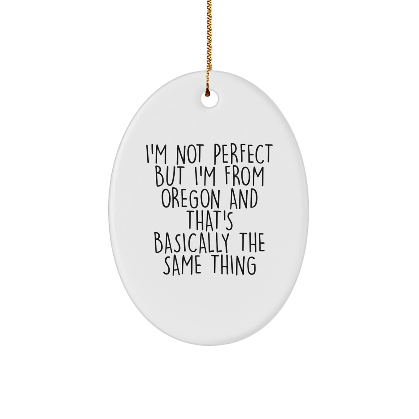 Funny Oregon Oval Ornaments for Christmas Unique Gifts from Friends or Family - I'm Not Perfect But I'm From Oregon And That's Basically The Same Thing - Image 1