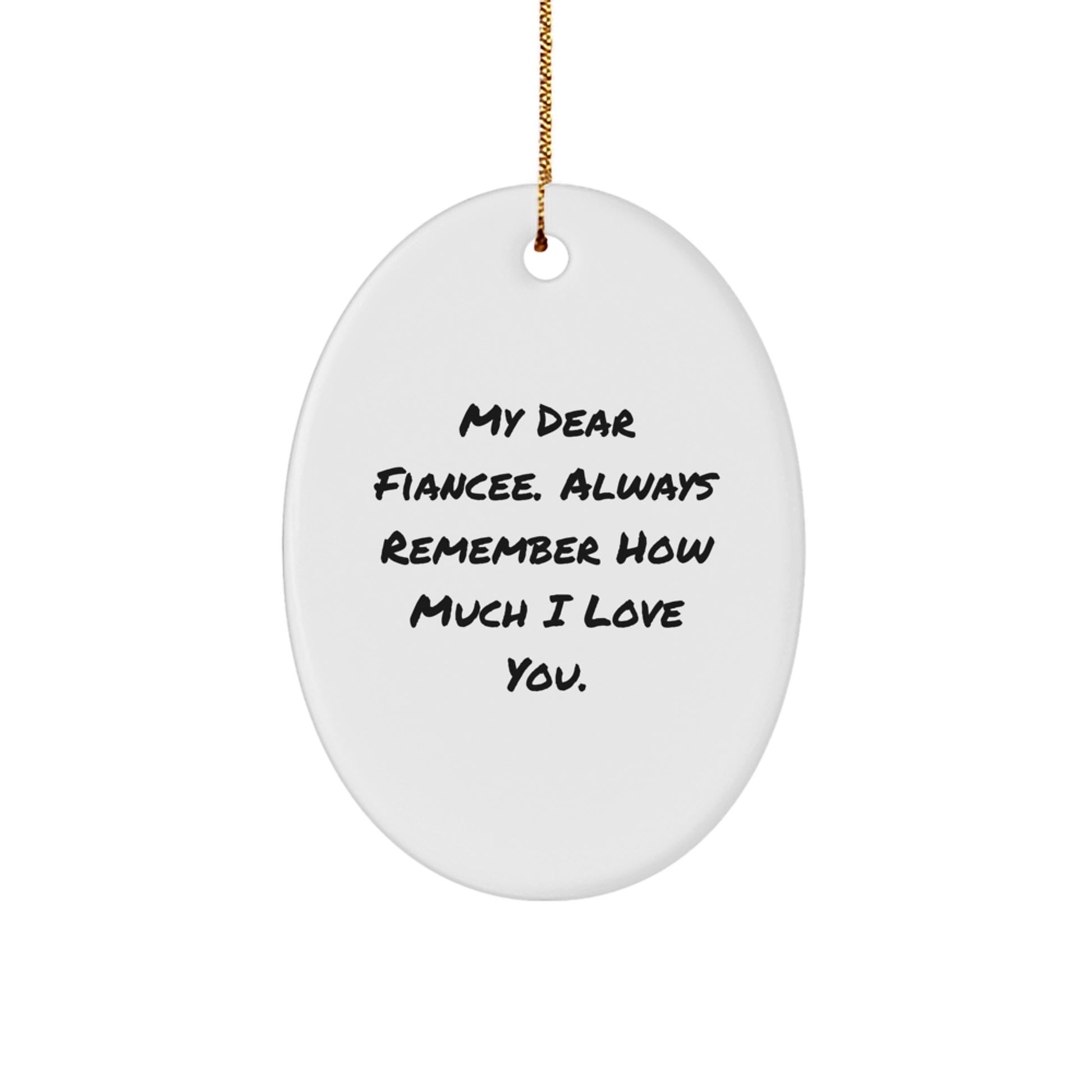 Funny, Inspirational, Gifts from Men to Fiancee, Oval Ornament, My Dear Fiancee. Always Remember How Much I Love You. Christmas Unique Gifts - Image 1