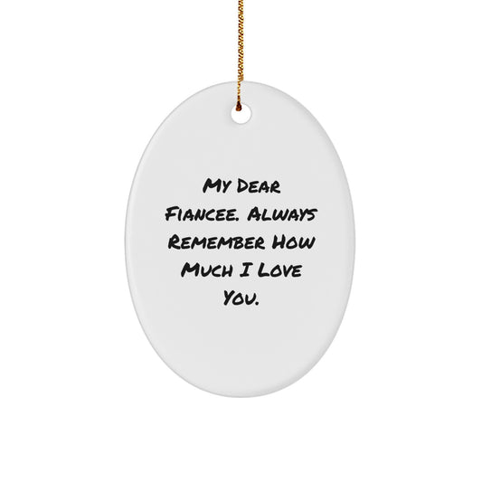 Funny, Inspirational, Gifts from Men to Fiancee, Oval Ornament, My Dear Fiancee. Always Remember How Much I Love You. Christmas Unique Gifts - Image 1