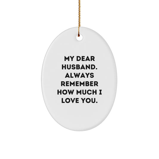 Funny Husband Christmas Unique Gifts Oval Ornament for Men, Gifts from Wife, 'My Dear Husband. Always Remember How Much I Love You.' - Image 1
