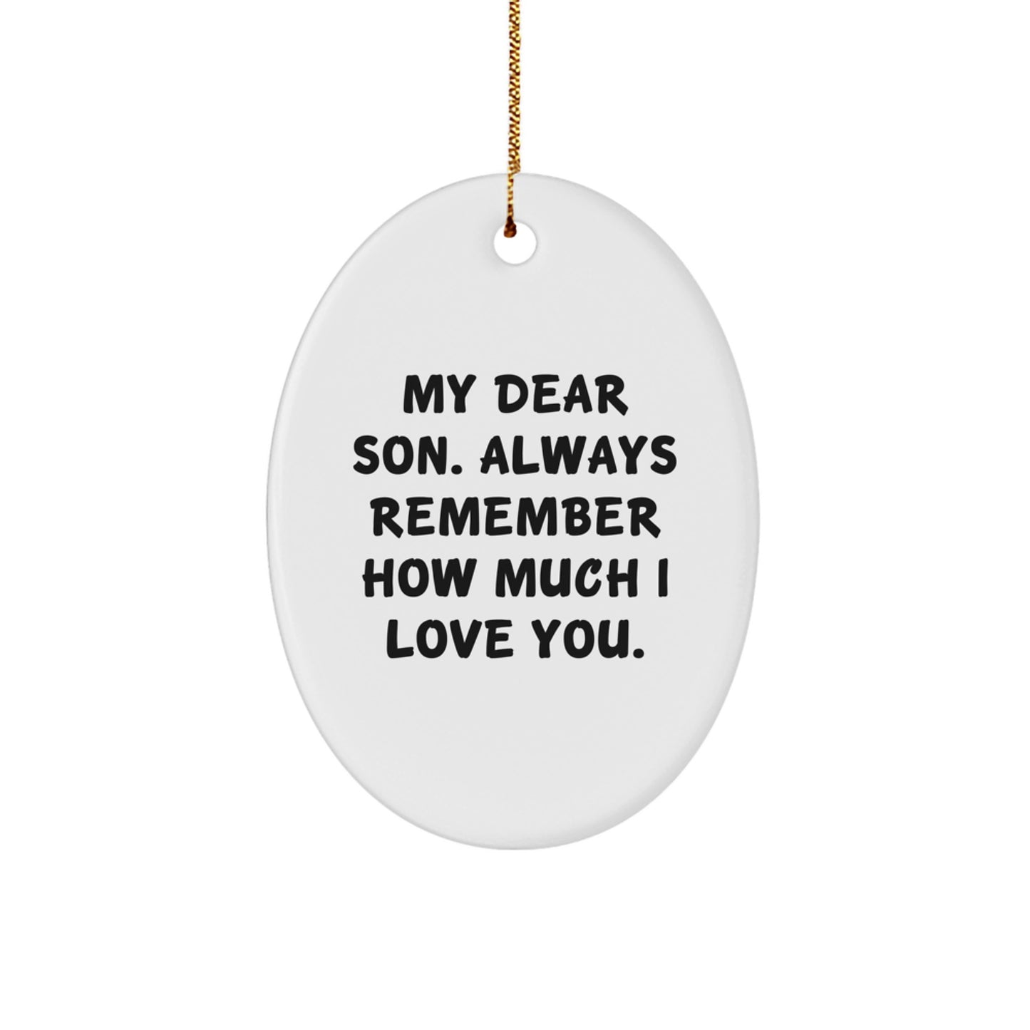 Funny Son Christmas Unique Gifts from Mom or Dad - Oval Ornament with 'My Dear Son. Always Remember How Much I Love You.' Quote - Image 1