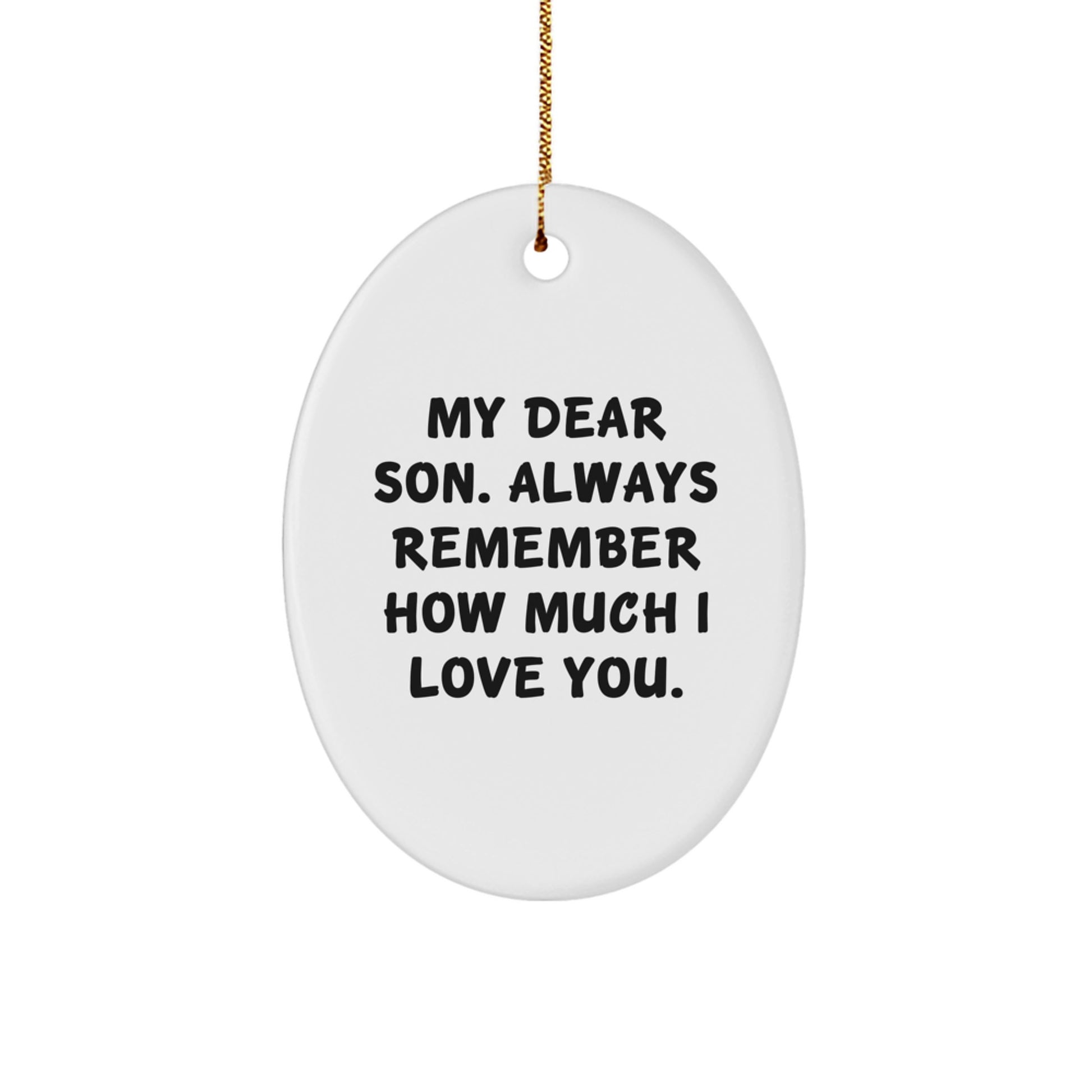 Funny Son Christmas Unique Gifts from Mom or Dad - Oval Ornament with 'My Dear Son. Always Remember How Much I Love You.' Quote - Image 1