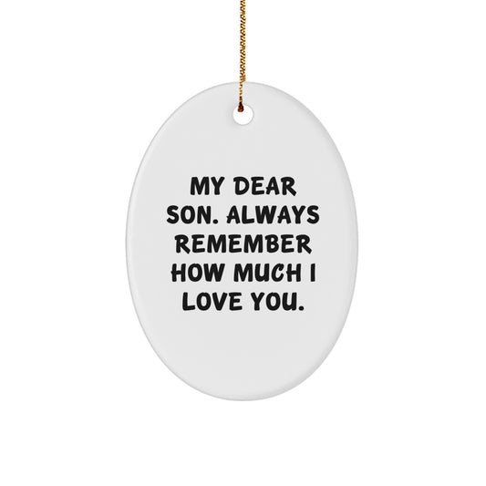 Funny Son Christmas Unique Gifts from Mom or Dad - Oval Ornament with 'My Dear Son. Always Remember How Much I Love You.' Quote - Image 1