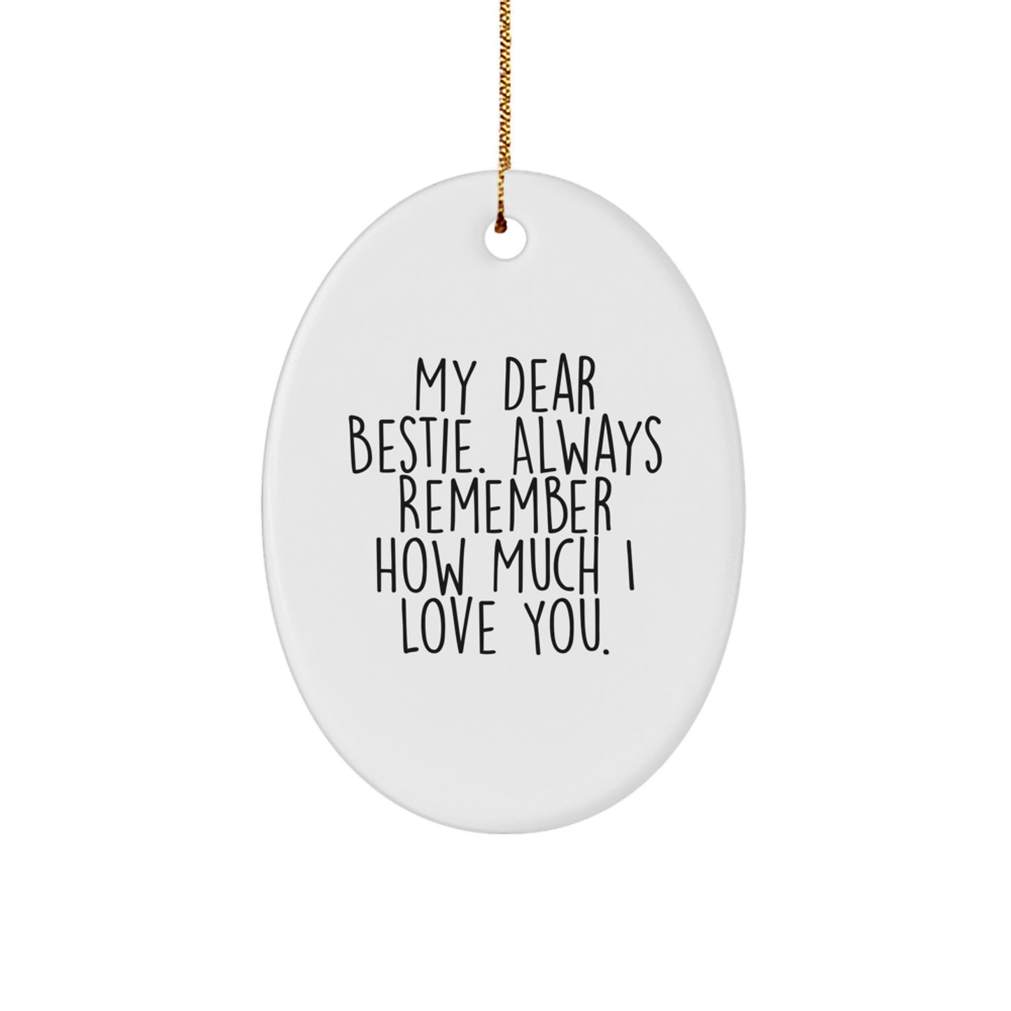 Funny Bestie Gifts from Friends for Christmas Oval Ornament, Bestie Oval Ornament, My Dear Bestie Always Remember How Much I Love You, Oval Ornament Bestie Gift - Image 1