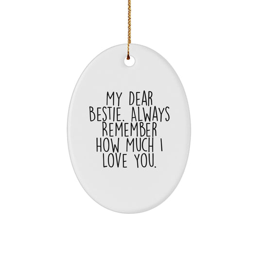 Funny Bestie Gifts from Friends for Christmas Oval Ornament, Bestie Oval Ornament, My Dear Bestie Always Remember How Much I Love You, Oval Ornament Bestie Gift - Image 1