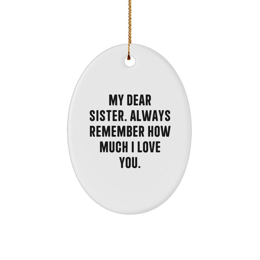 Gifts from Family - Cute Oval Ornament for Sister, 'My Dear Sister Always Remember How Much I Love You', Christmas Unique Gifts - Image 1