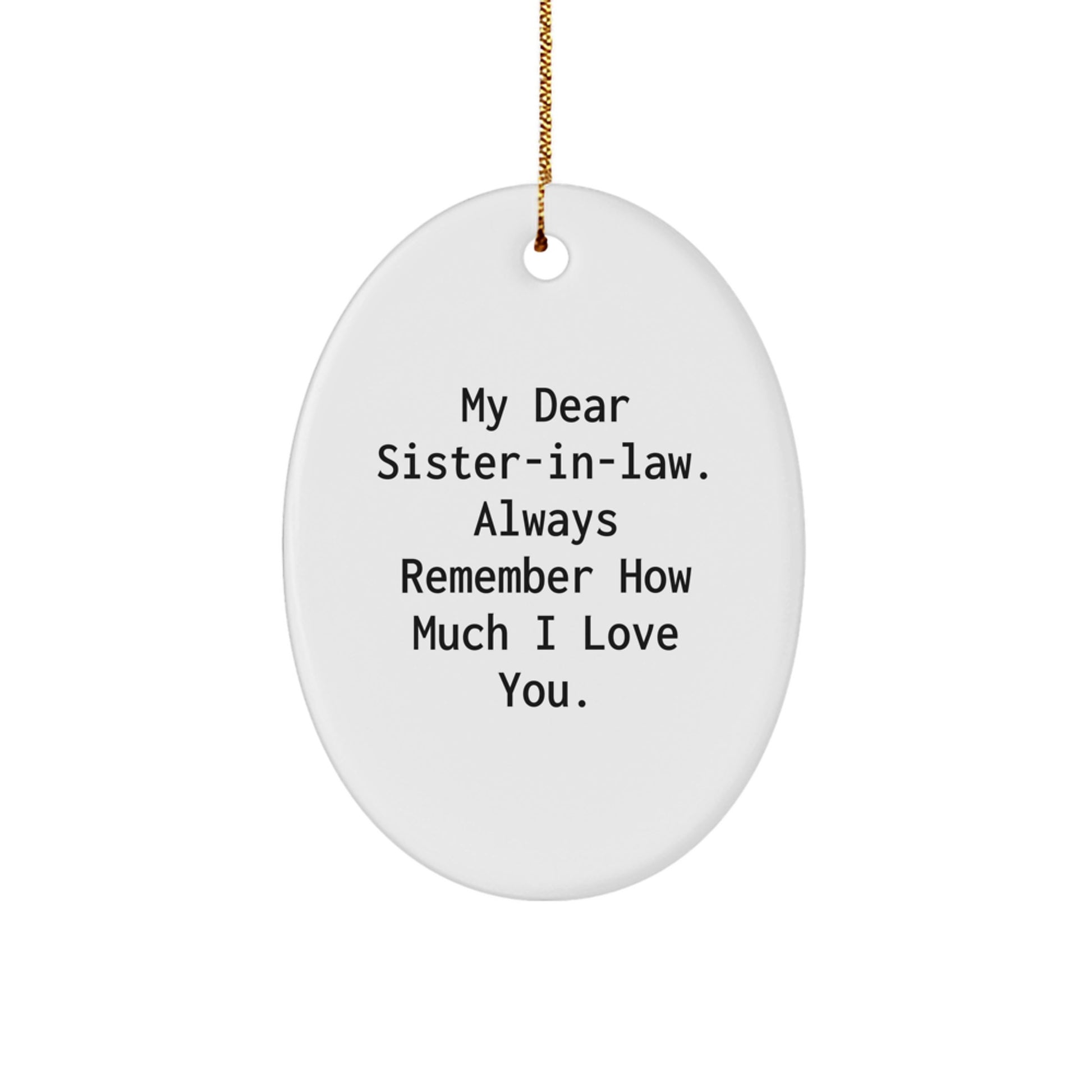 Funny Sister-in-law Gifts from Men to Women - Oval Ornament 'My Dear Sister-in-law. Always Remember How Much I Love You.' - Christmas Unique Gifts for Sister-in-law - Image 1