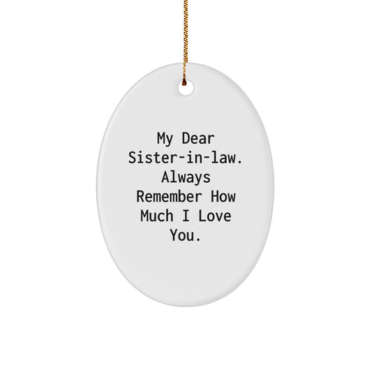 Funny Sister-in-law Gifts from Men to Women - Oval Ornament 'My Dear Sister-in-law. Always Remember How Much I Love You.' - Christmas Unique Gifts for Sister-in-law - Image 1