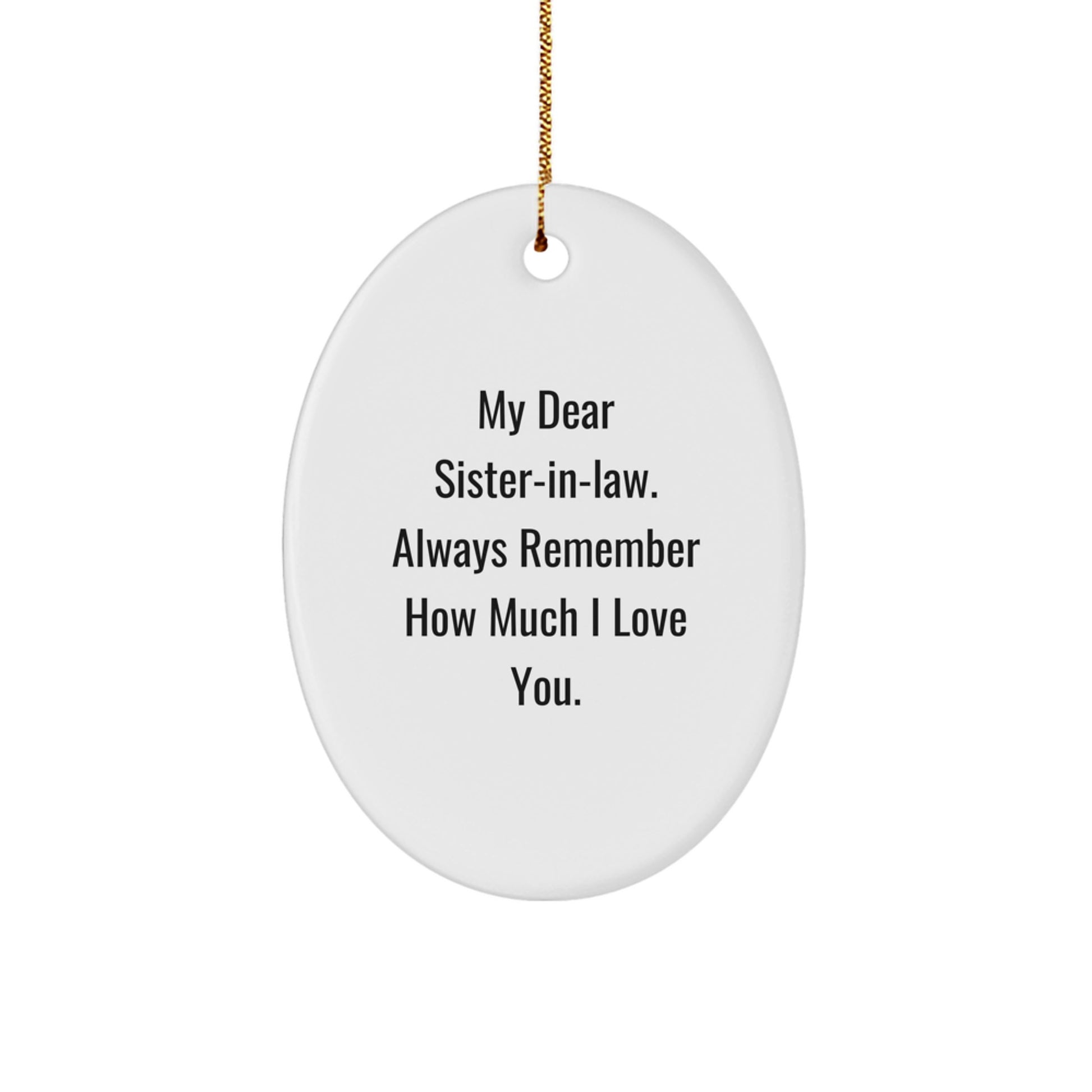 Personalized Gifts from Men to Sister-in-law, Funny Oval Ornament for Christmas Unique Gifts, 'My Dear Sister-in-law. Always Remember How Much I Love You. - Image 1