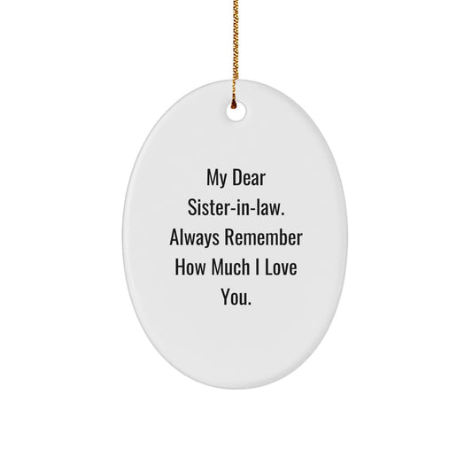 Personalized Gifts from Men to Sister-in-law, Funny Oval Ornament for Christmas Unique Gifts, 'My Dear Sister-in-law. Always Remember How Much I Love You. - Image 1