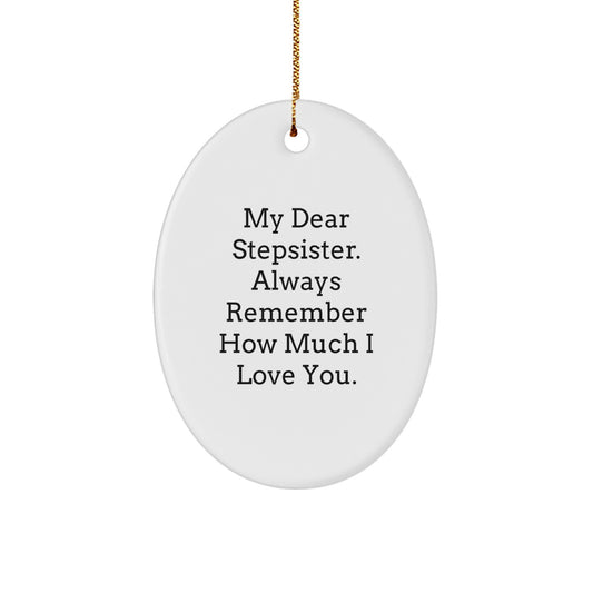 Funny Stepsister Gifts, Oval Ornament with 'My Dear Stepsister. Always Remember How Much I Love You.' Quote, Christmas Unique Gifts from Family - Image 1